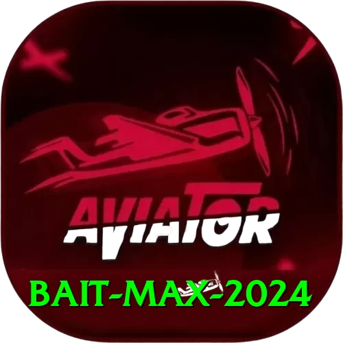bait Max 2024 - 2